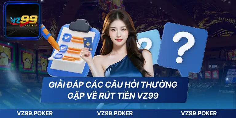 Giải đáp các câu hỏi thường gặp về rút tiền VZ99