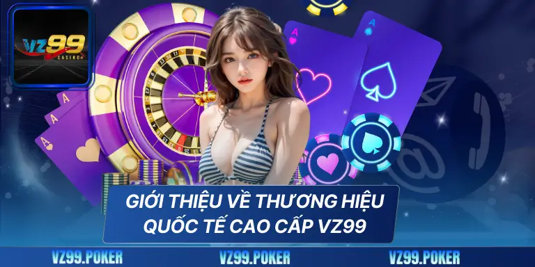 Giới thiệu về thương hiệu quốc tế cao cấp VZ99