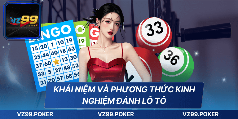 Khái niệm và phương thức kinh nghiệm đánh lô tô
