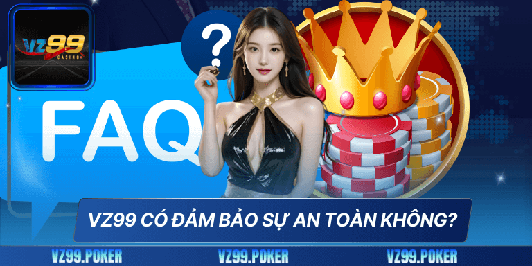 VZ99 có đảm bảo sự an toàn không?