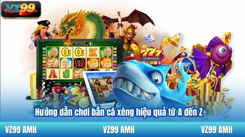 Hướng dẫn chơi bắn cá xèng hiệu quả từ A đến Z