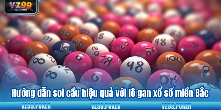 Hướng dẫn soi cầu hiệu quả với lô gan xổ số miền Bắc