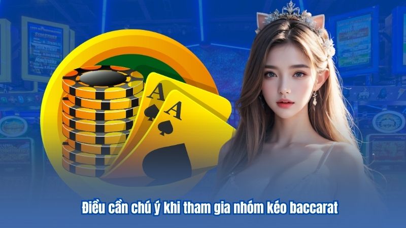 Điều cần chú ý khi tham gia nhóm kéo baccarat
