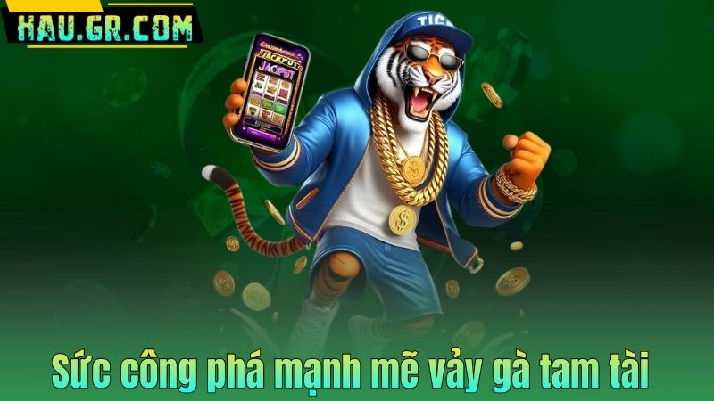 Sức công phá mạnh mẽ vảy gà tam tài