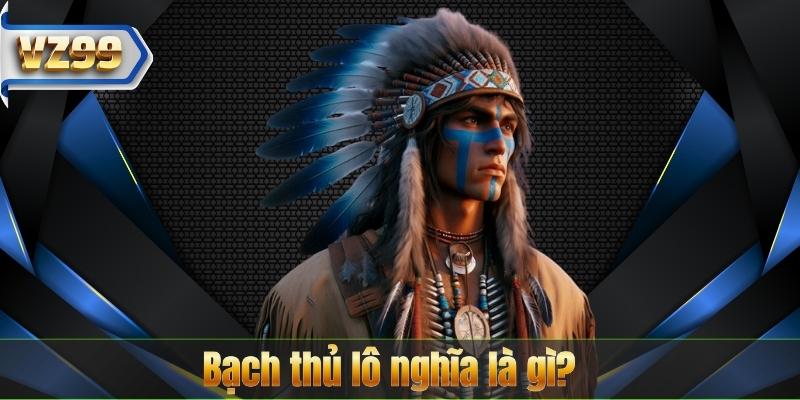 Bạch thủ lô nghĩa là gì?