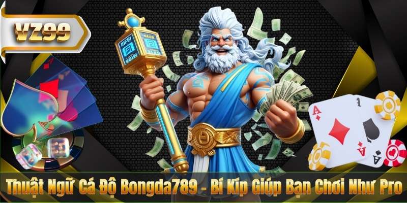 Thuật Ngữ Cá Độ Bongda789 - Bí Kíp Giúp Bạn Chơi Như Pro