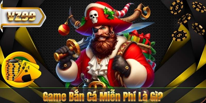 Game Bắn Cá Miễn Phí Là Gì?